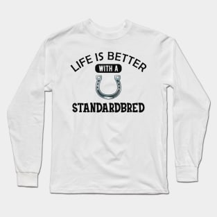 Standardbred Horse - Life is better with standardbred Long Sleeve T-Shirt